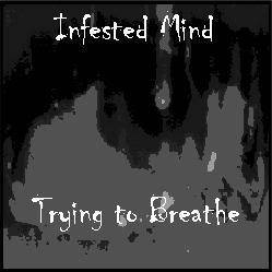 Infested Mind : Trying to Breathe